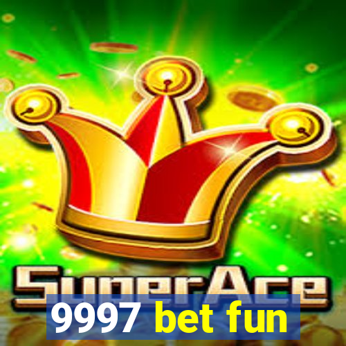 9997 bet fun